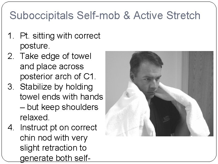 Suboccipitals Self-mob & Active Stretch 1. Pt. sitting with correct posture. 2. Take edge