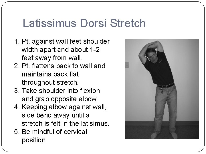 Latissimus Dorsi Stretch 1. Pt. against wall feet shoulder width apart and about 1