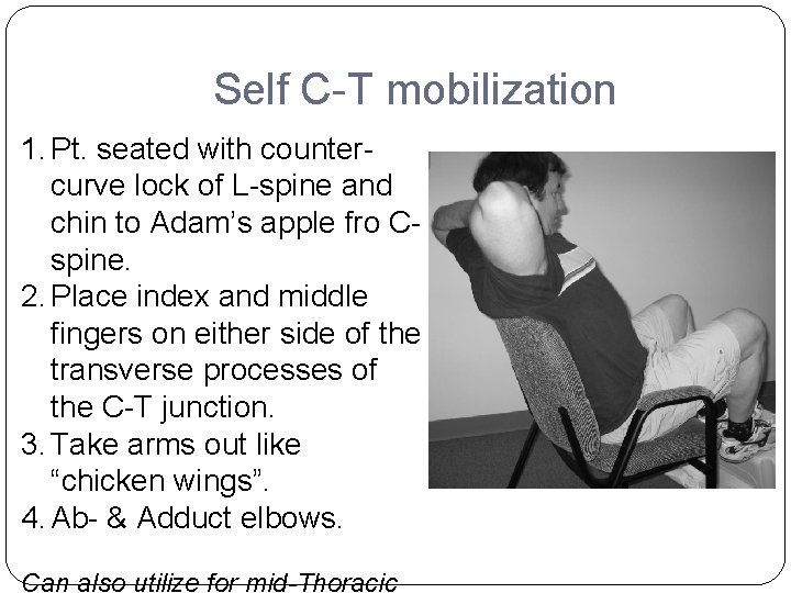 Self C-T mobilization 1. Pt. seated with countercurve lock of L-spine and chin to