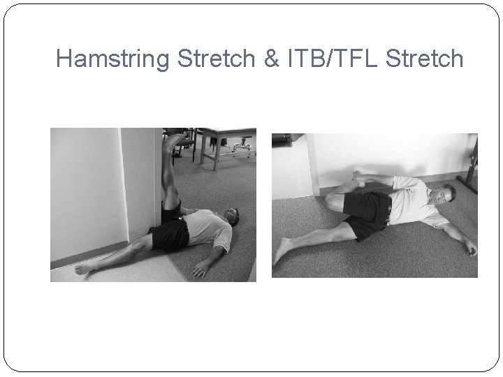 Hamstring Stretch & ITB/TFL Stretch 