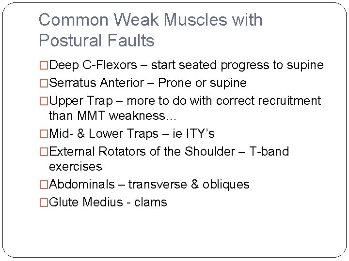 Common Weak Muscles with Postural Faults �Deep C-Flexors – start seated progress to supine
