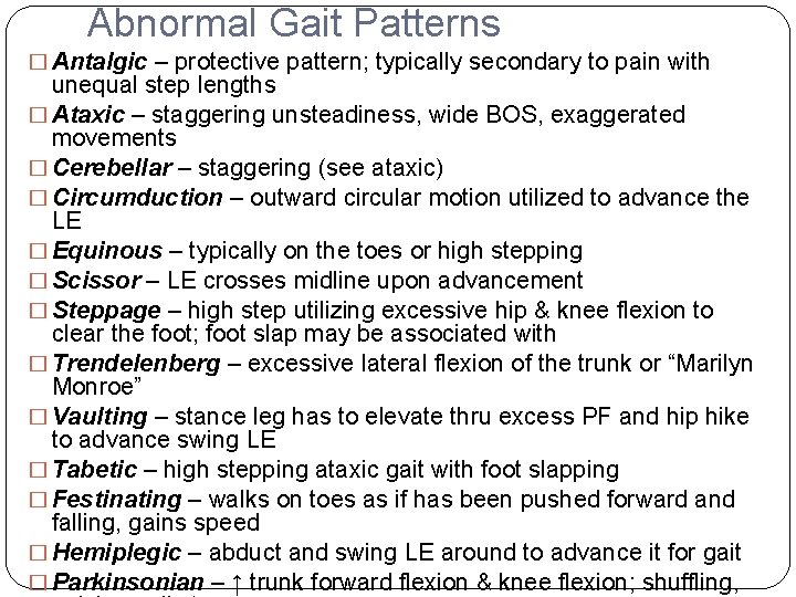 Abnormal Gait Patterns � Antalgic – protective pattern; typically secondary to pain with unequal