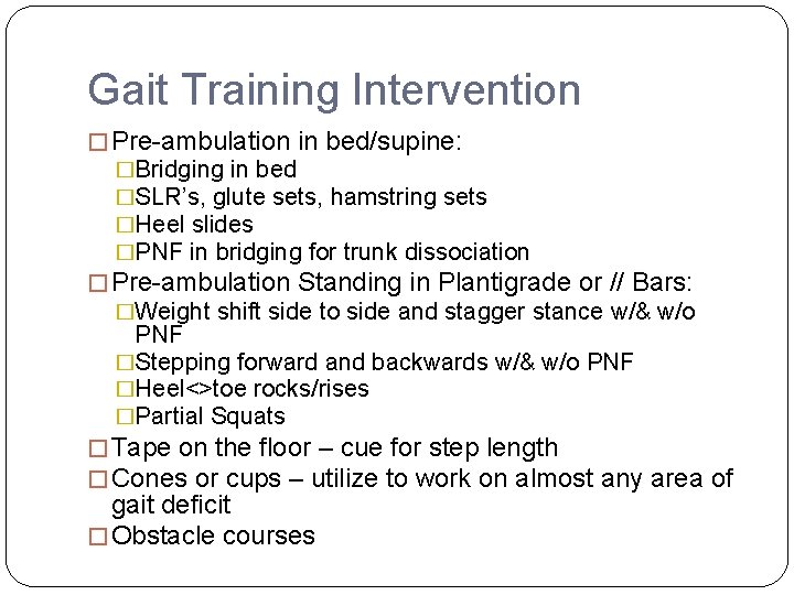 Gait Training Intervention � Pre-ambulation in bed/supine: �Bridging in bed �SLR’s, glute sets, hamstring