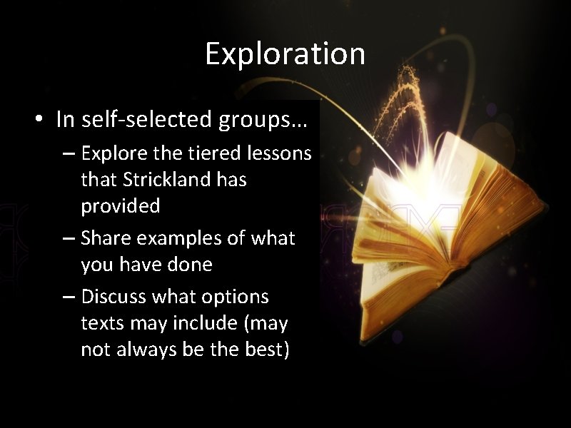 Exploration • In self-selected groups… – Explore the tiered lessons that Strickland has provided
