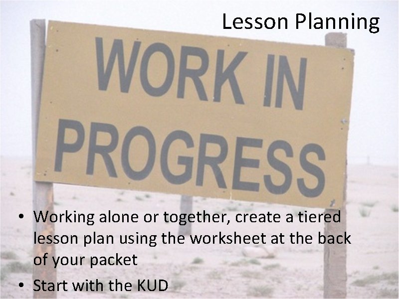 Lesson Planning • Working alone or together, create a tiered lesson plan using the