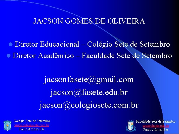 JACSON GOMES DE OLIVEIRA l Diretor Educacional – Colégio Sete de Setembro l Diretor