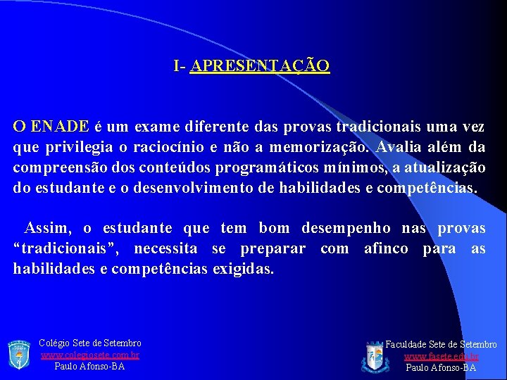 I- APRESENTAÇÃO O ENADE é um exame diferente das provas tradicionais uma vez que