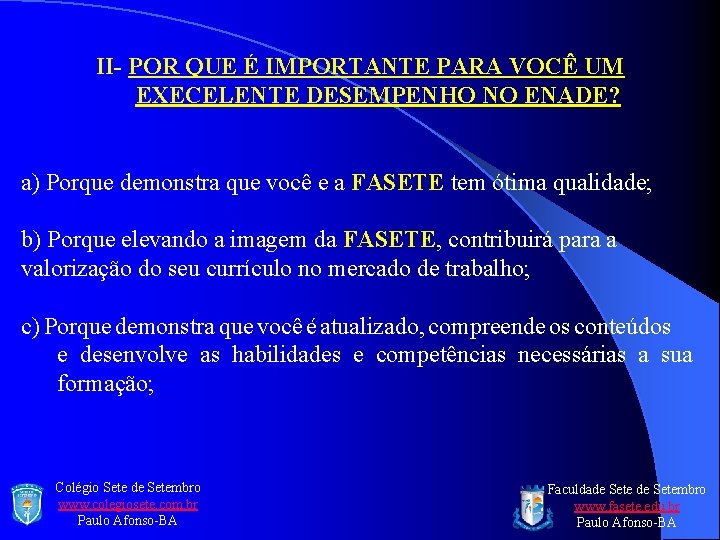 II- POR QUE É IMPORTANTE PARA VOCÊ UM EXECELENTE DESEMPENHO NO ENADE? a) Porque