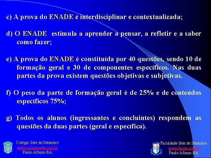 c) A prova do ENADE é interdisciplinar e contextualizada; d) O ENADE estimula a