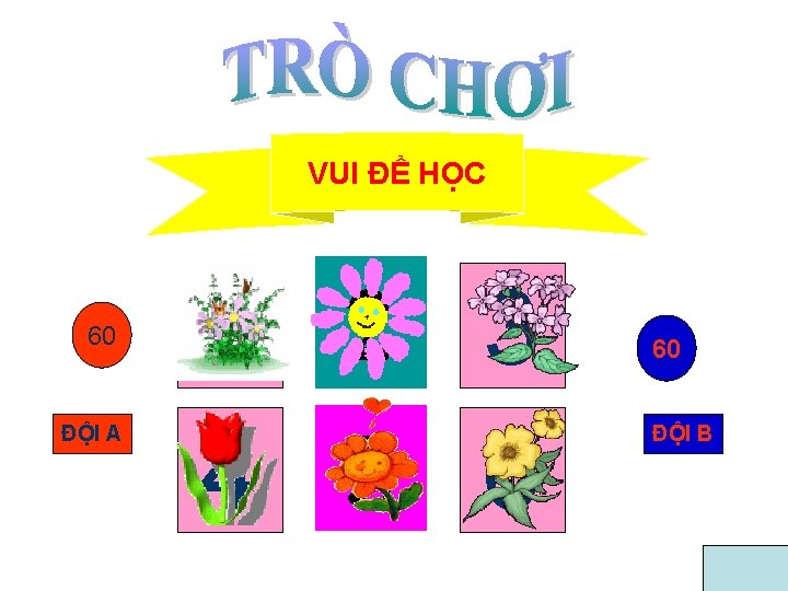 VUI ĐỂ HỌC 60 50 40 30 20 10 ĐỘI A 1 2 3