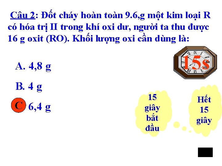 Câu 2: Đốt cháy hoàn toàn 9. 6, g một kim loại R có