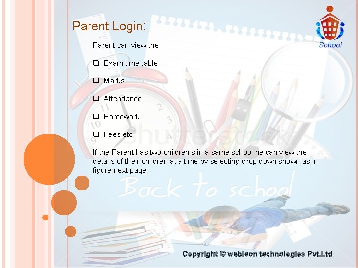 Parent Login: Parent can view the q Exam time table q Marks q Attendance