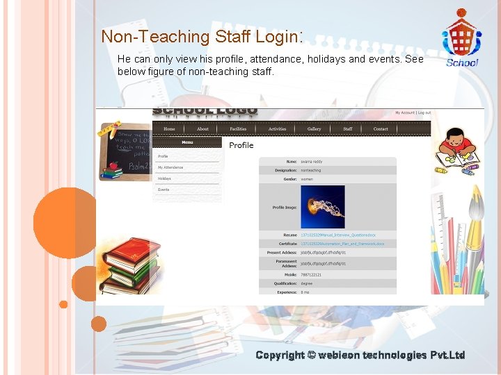 Non-Teaching Staff Login: He can only view his profile, attendance, holidays and events. See