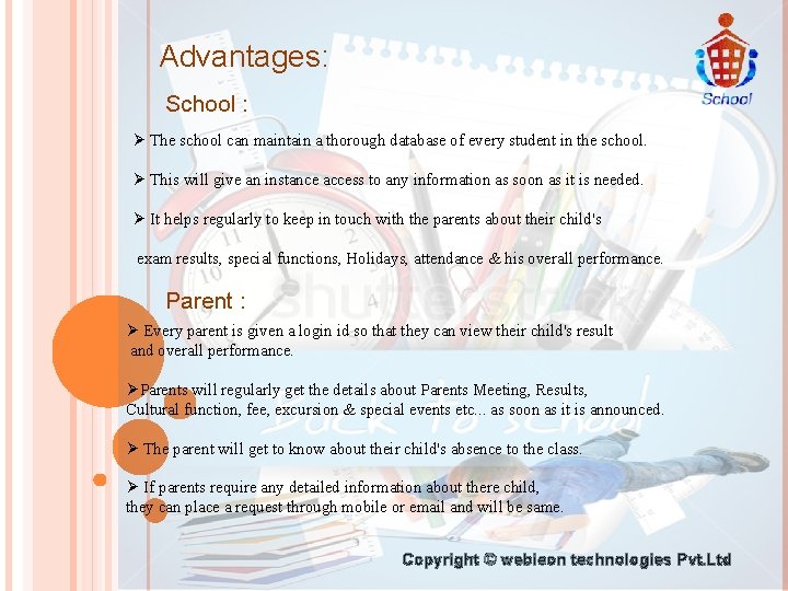 Advantages: School : Ø The school can maintain a thorough database of every student