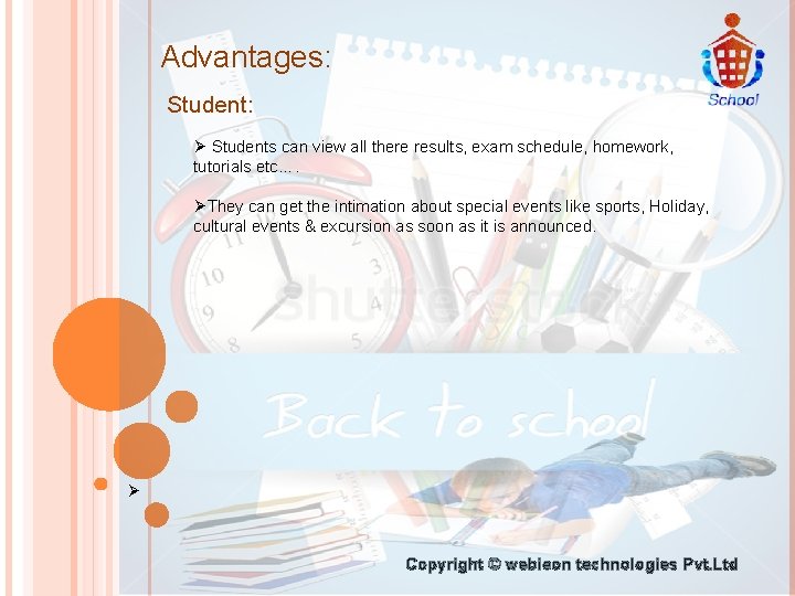 Advantages: Student: Ø Students can view all there results, exam schedule, homework, tutorials etc….