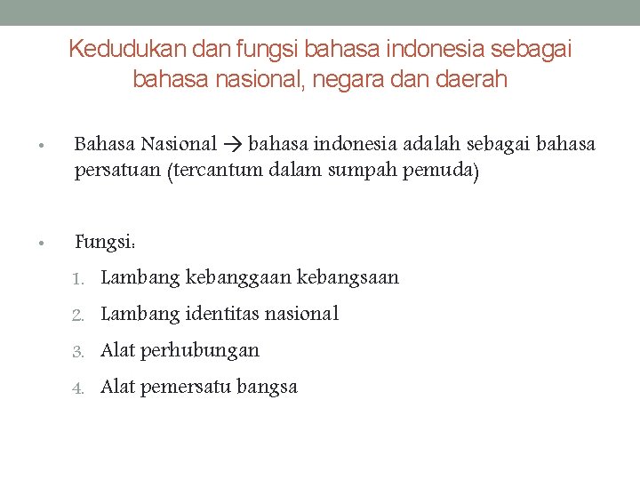 Kedudukan dan fungsi bahasa indonesia sebagai bahasa nasional, negara dan daerah • Bahasa Nasional