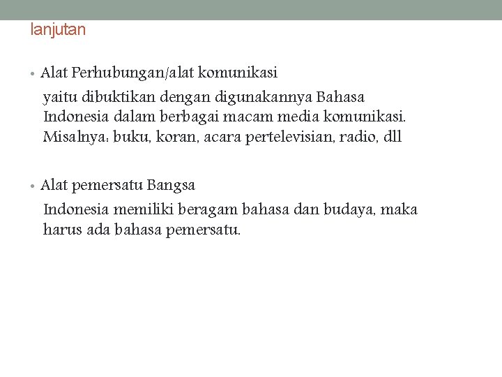 lanjutan • Alat Perhubungan/alat komunikasi yaitu dibuktikan dengan digunakannya Bahasa Indonesia dalam berbagai macam