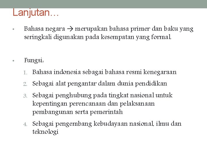 Lanjutan… • Bahasa negara merupakan bahasa primer dan baku yang seringkali digunakan pada kesempatan