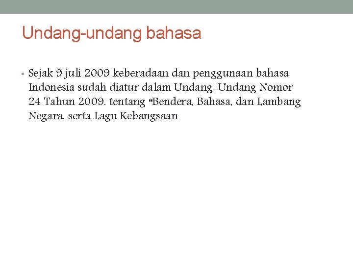 Undang-undang bahasa • Sejak 9 juli 2009 keberadaan dan penggunaan bahasa Indonesia sudah diatur