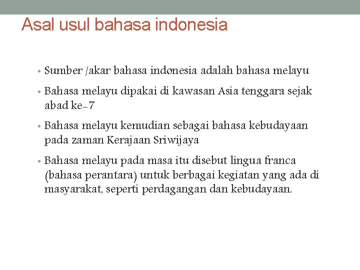 Asal usul bahasa indonesia • Sumber /akar bahasa indonesia adalah bahasa melayu • Bahasa
