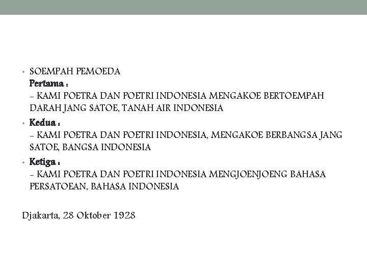  • SOEMPAH PEMOEDA Pertama : - KAMI POETRA DAN POETRI INDONESIA MENGAKOE BERTOEMPAH