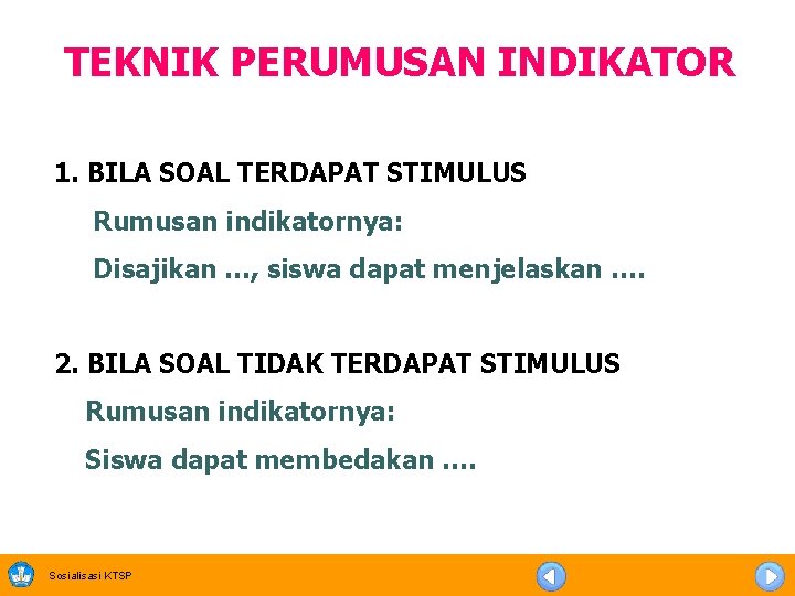 TEKNIK PERUMUSAN INDIKATOR 1. BILA SOAL TERDAPAT STIMULUS Rumusan indikatornya: Disajikan …, siswa dapat