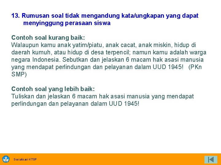 13. Rumusan soal tidak mengandung kata/ungkapan yang dapat menyinggung perasaan siswa Contoh soal kurang