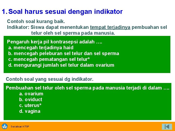 1. Soal harus sesuai dengan indikator Contoh soal kurang baik. Indikator: Siswa dapat menentukan