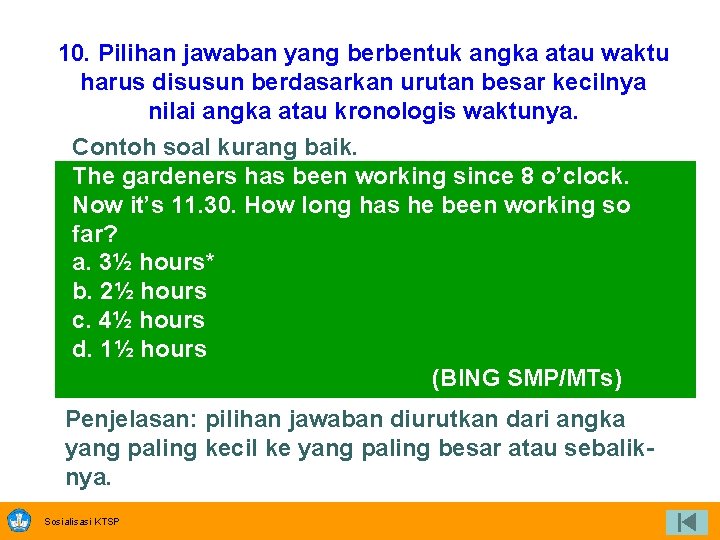 10. Pilihan jawaban yang berbentuk angka atau waktu harus disusun berdasarkan urutan besar kecilnya