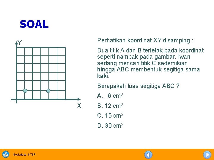 SOAL Perhatikan koordinat XY disamping : Y Dua titik A dan B terletak pada