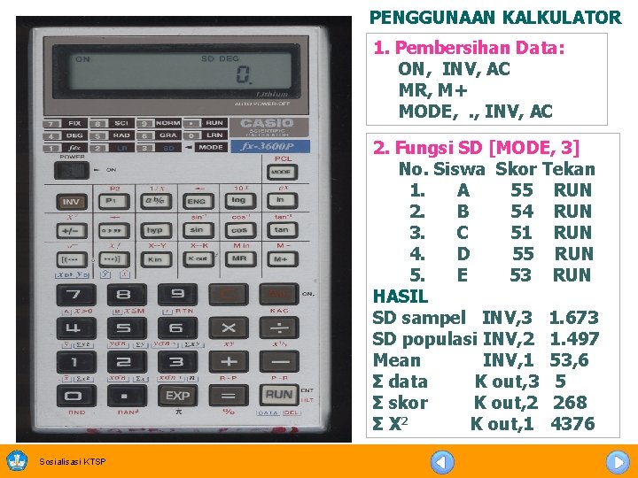 PENGGUNAAN KALKULATOR 1. Pembersihan Data: ON, INV, AC MR, M+ MODE, . , INV,