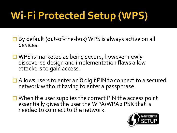 Wi-Fi Protected Setup (WPS) � By default (out-of-the-box) WPS is always active on all