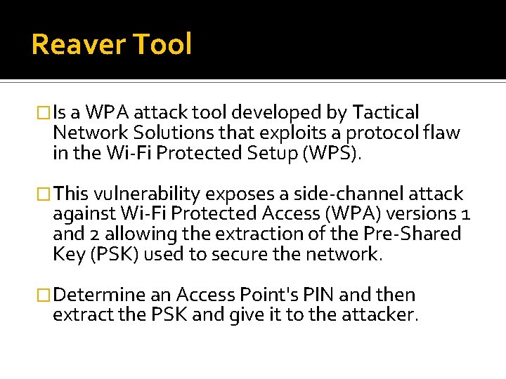 Reaver Tool �Is a WPA attack tool developed by Tactical Network Solutions that exploits