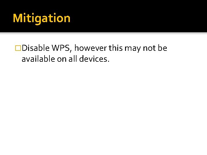 Mitigation �Disable WPS, however this may not be available on all devices. 