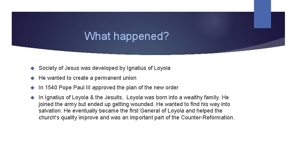 What happened? Society of Jesus was developed by Ignatius of Loyola He wanted to