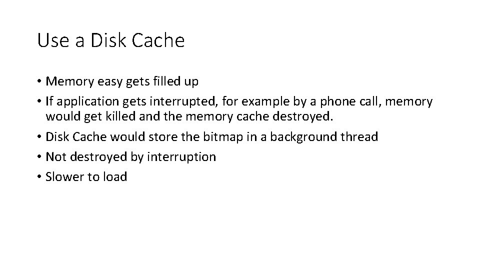 Use a Disk Cache • Memory easy gets filled up • If application gets Use a Disk Cache • Memory easy gets filled up • If application gets