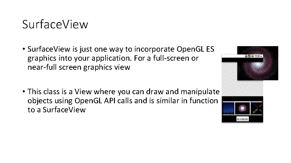 Surface. View • Surface. View is just one way to incorporate Open. GL ES Surface. View • Surface. View is just one way to incorporate Open. GL ES