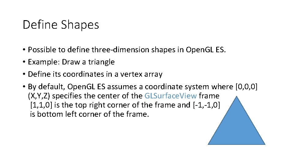 Define Shapes • Possible to define three-dimension shapes in Open. GL ES. • Example: Define Shapes • Possible to define three-dimension shapes in Open. GL ES. • Example: