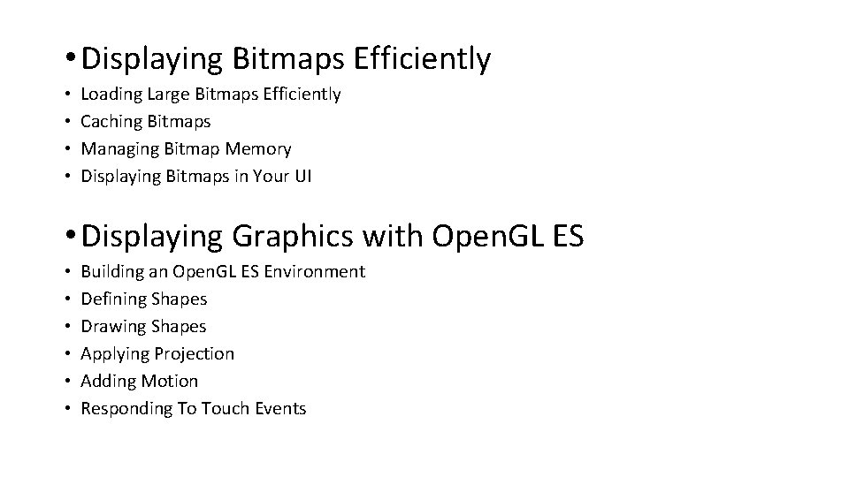 • Displaying Bitmaps Efficiently • • Loading Large Bitmaps Efficiently Caching Bitmaps Managing • Displaying Bitmaps Efficiently • • Loading Large Bitmaps Efficiently Caching Bitmaps Managing