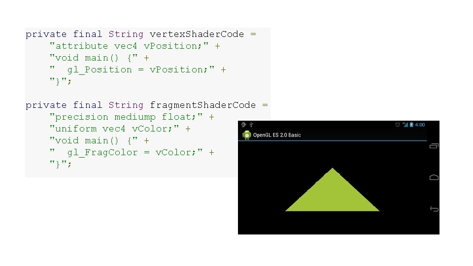 private final String vertex. Shader. Code = "attribute vec 4 v. Position; " + private final String vertex. Shader. Code = "attribute vec 4 v. Position; " +