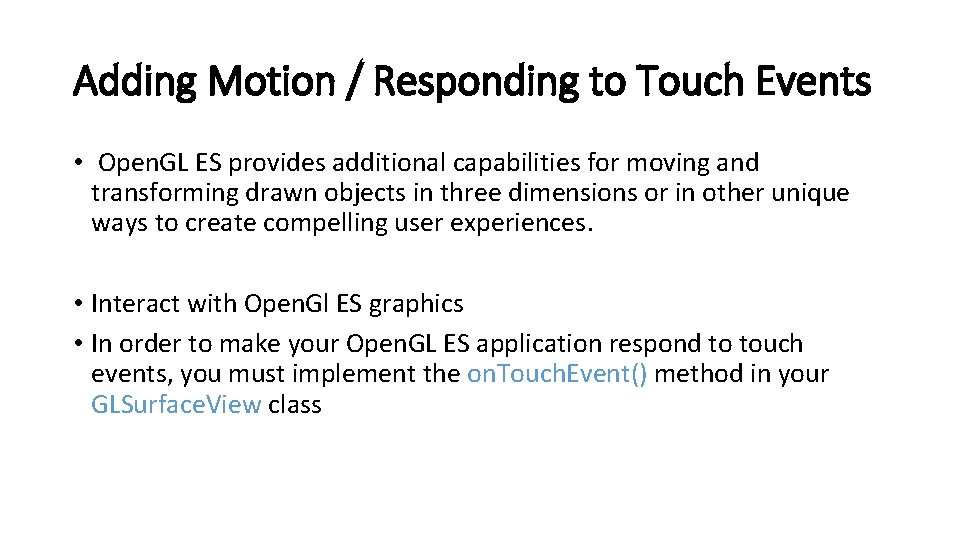Adding Motion / Responding to Touch Events • Open. GL ES provides additional capabilities Adding Motion / Responding to Touch Events • Open. GL ES provides additional capabilities