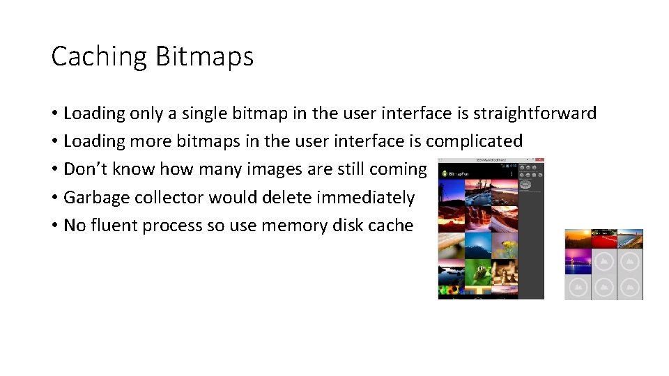 Caching Bitmaps • Loading only a single bitmap in the user interface is straightforward Caching Bitmaps • Loading only a single bitmap in the user interface is straightforward