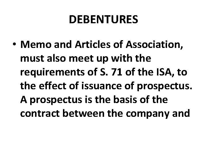 DEBENTURES • Memo and Articles of Association, must also meet up with the requirements