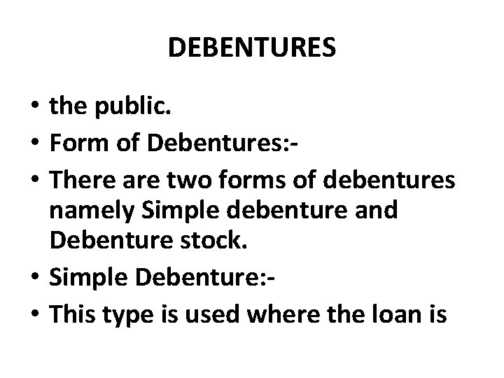 DEBENTURES • the public. • Form of Debentures: • There are two forms of