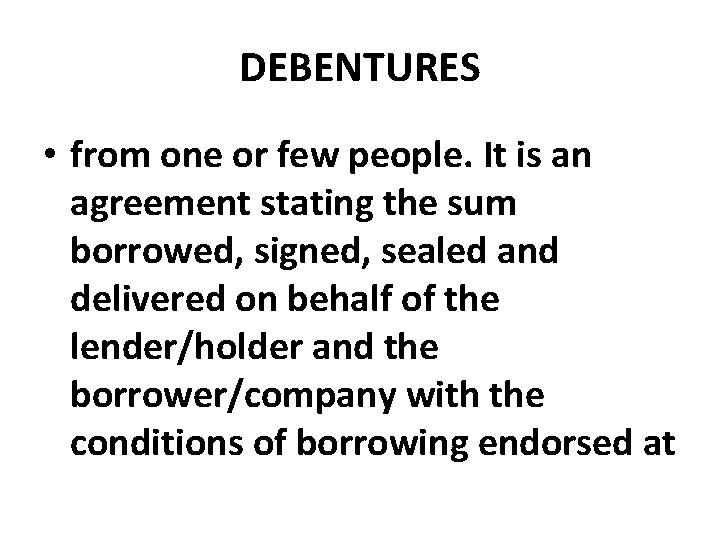 DEBENTURES • from one or few people. It is an agreement stating the sum