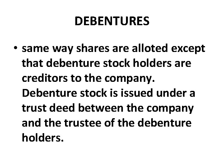 DEBENTURES • same way shares are alloted except that debenture stock holders are creditors