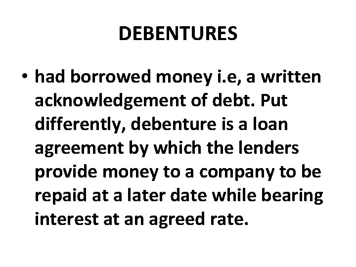 DEBENTURES • had borrowed money i. e, a written acknowledgement of debt. Put differently,