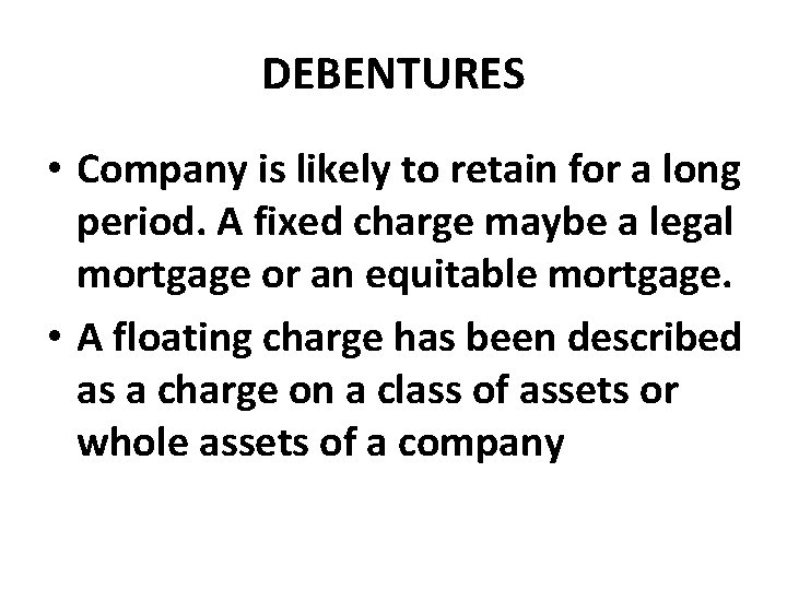 DEBENTURES • Company is likely to retain for a long period. A fixed charge