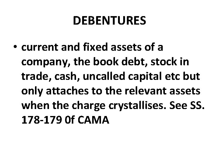DEBENTURES • current and fixed assets of a company, the book debt, stock in