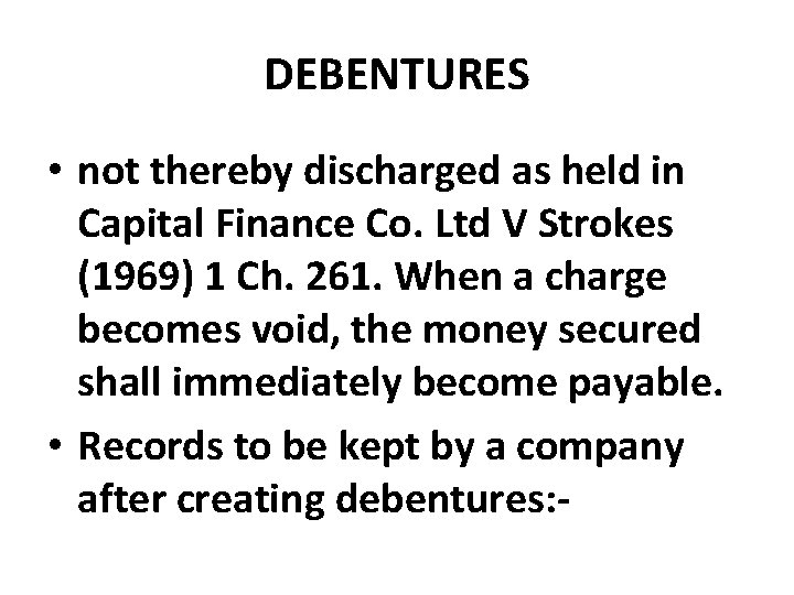 DEBENTURES • not thereby discharged as held in Capital Finance Co. Ltd V Strokes